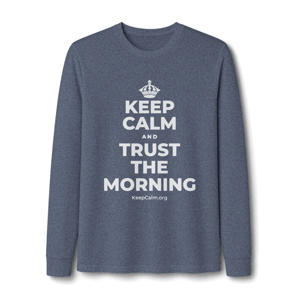 KEEP CALM AND TRUST THE MORNING Long Sleeve Tee