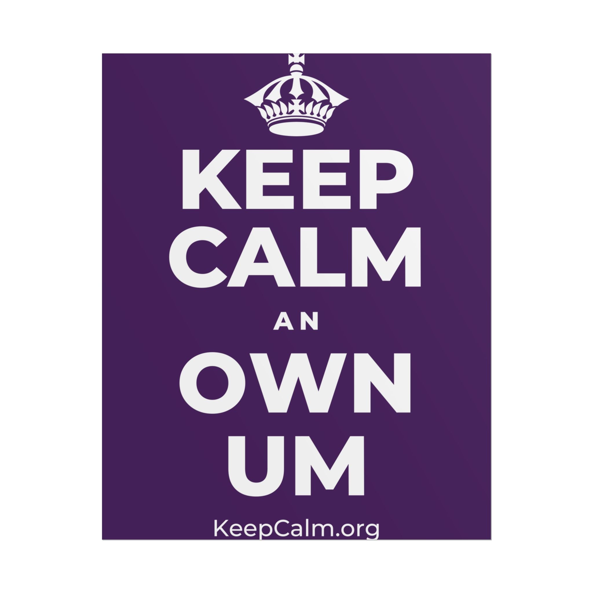 KEEP CALM AN OWN UM Poster