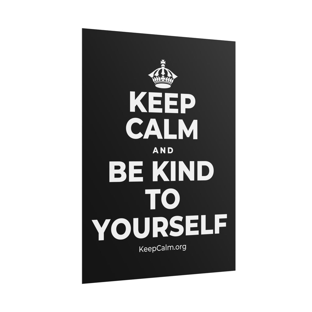 KEEP CALM AND BE KIND TO YOURSELF Poster