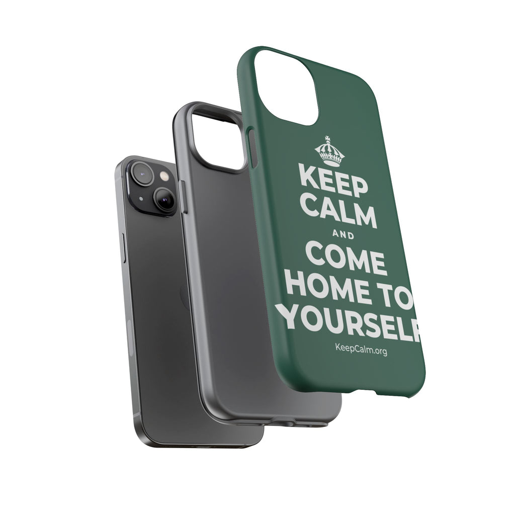 KEEP CALM AND COME HOME TO YOURSELF Phone Case