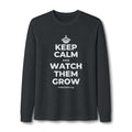 KEEP CALM AND WATCH THEM GROW Long Sleeve Tee