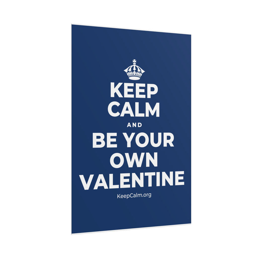 KEEP CALM AND BE YOUR OWN VALENTINE Poster
