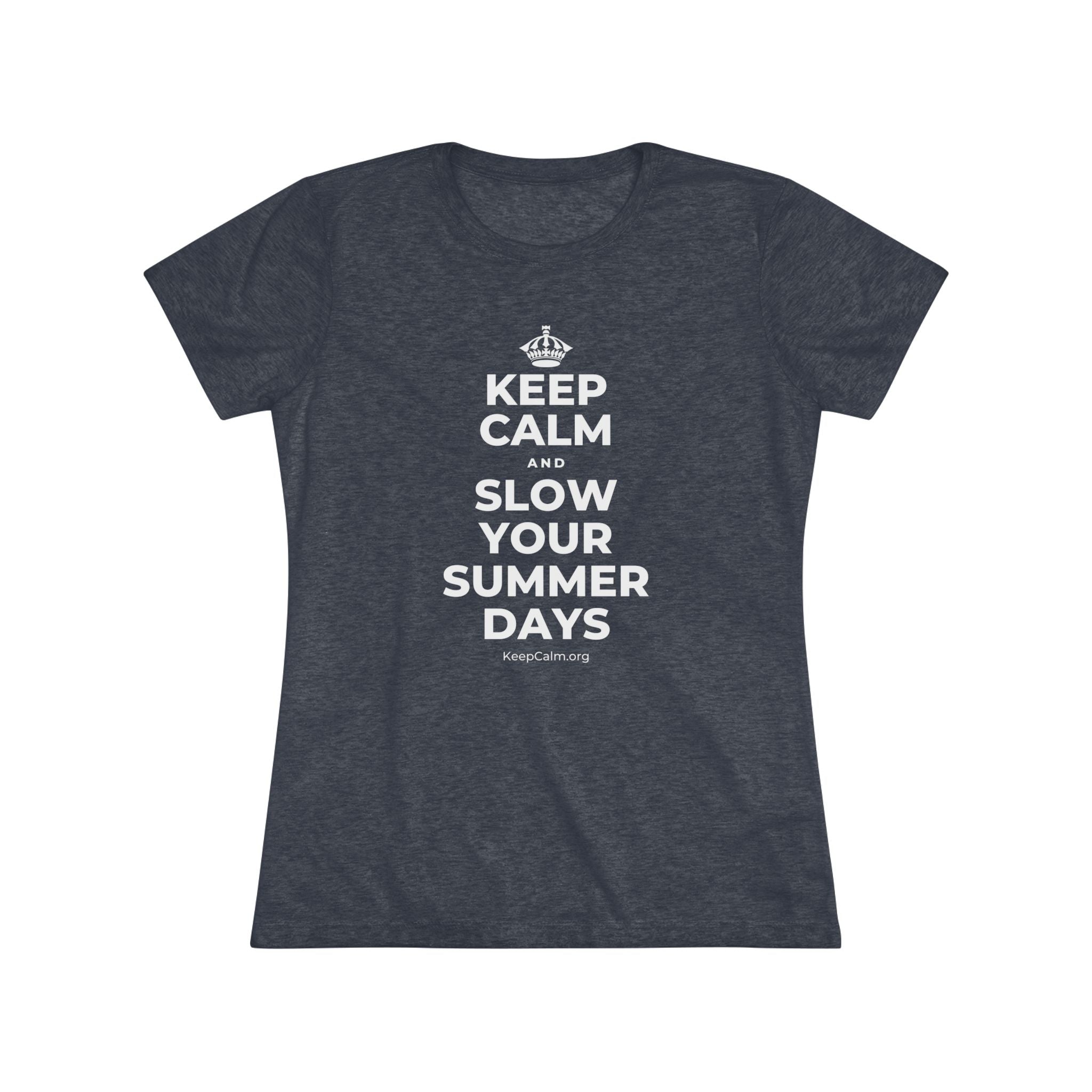KEEP CALM AND SLOW YOUR SUMMER DAYS Women's Tri-Blend Tee