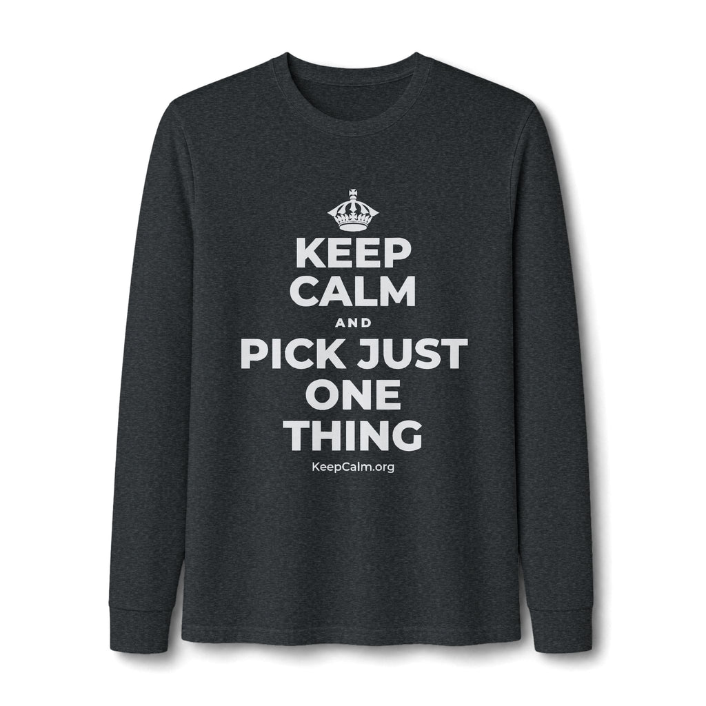 KEEP CALM AND PICK JUST ONE THING Long Sleeve Tee
