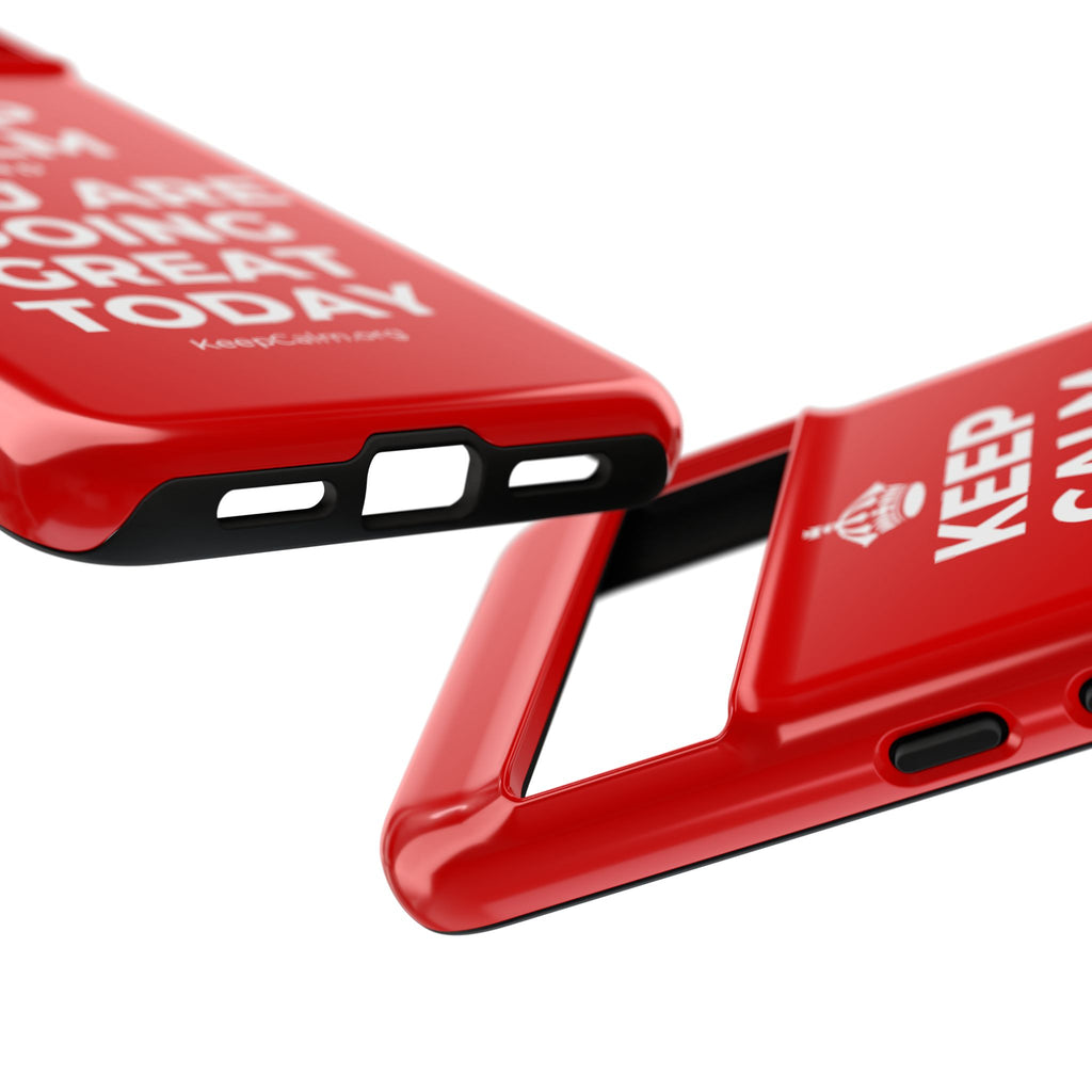 KEEP CALM AND YOU ARE DOING GREAT TODAY Phone Case