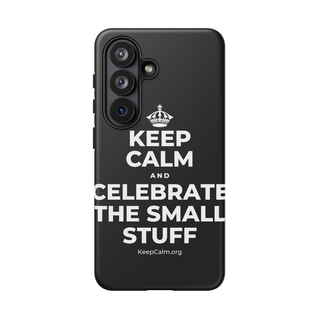 KEEP CALM AND CELEBRATE THE SMALL STUFF Phone Case (Dark)