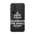 KEEP CALM AND CELEBRATE THE SMALL STUFF Phone Case (Dark)
