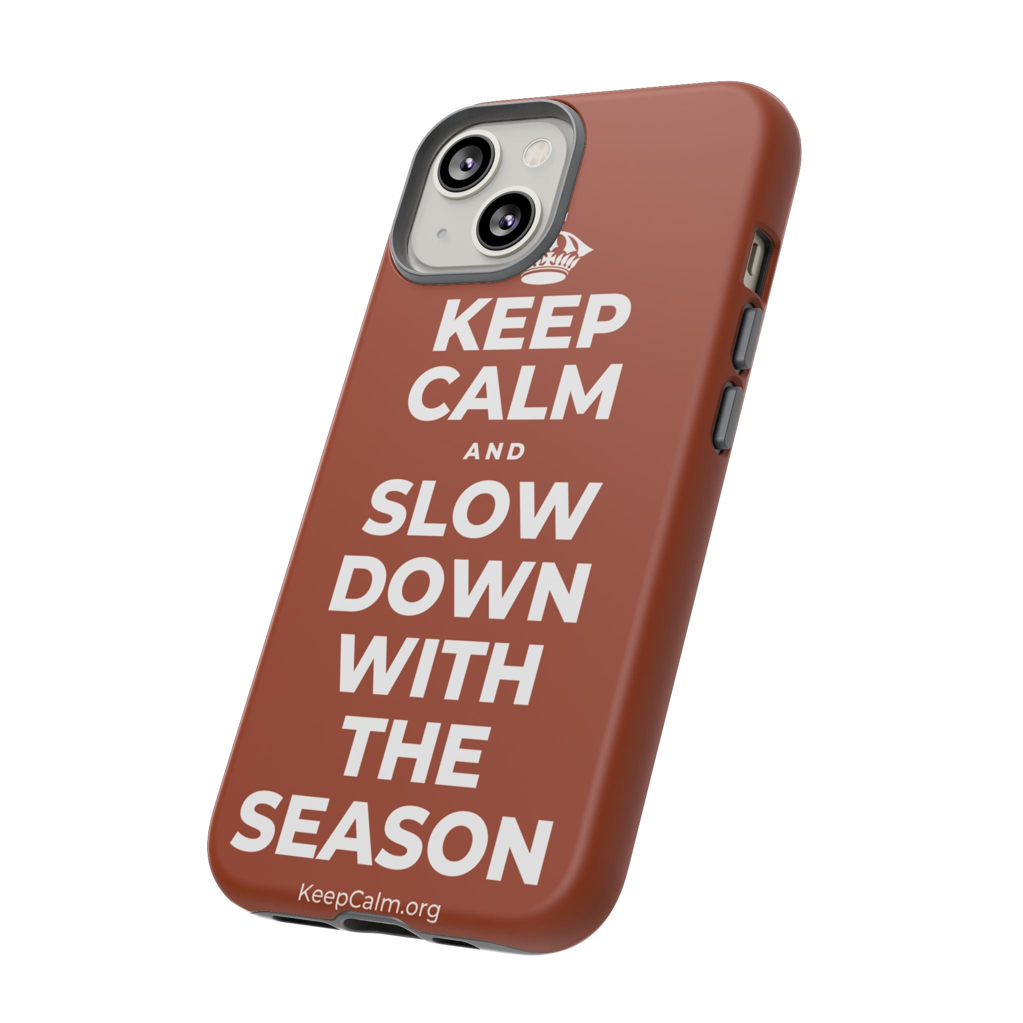 KEEP CALM AND SLOW DOWN WITH THE SEASON Phone Case