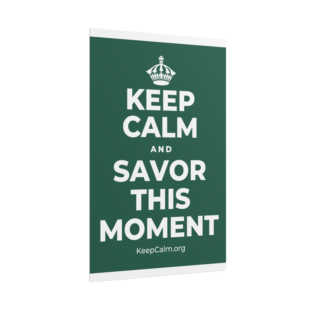 KEEP CALM AND SAVOR THIS MOMENT Poster