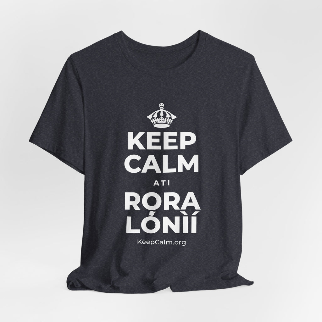 KEEP CALM ATI RỌRA LÓNÌÍ T-Shirt (White–Asphalt)