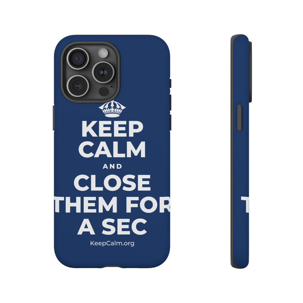KEEP CALM AND CLOSE THEM FOR A SEC Phone Case