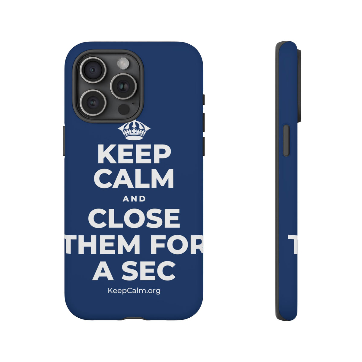 KEEP CALM AND CLOSE THEM FOR A SEC Phone Case