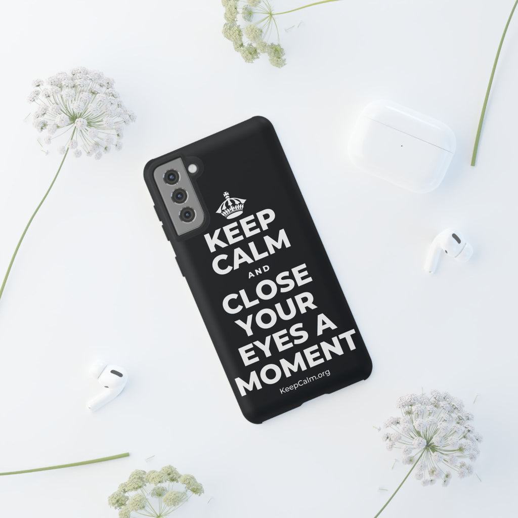 KEEP CALM AND CLOSE YOUR EYES A MOMENT Phone Case (Dark)