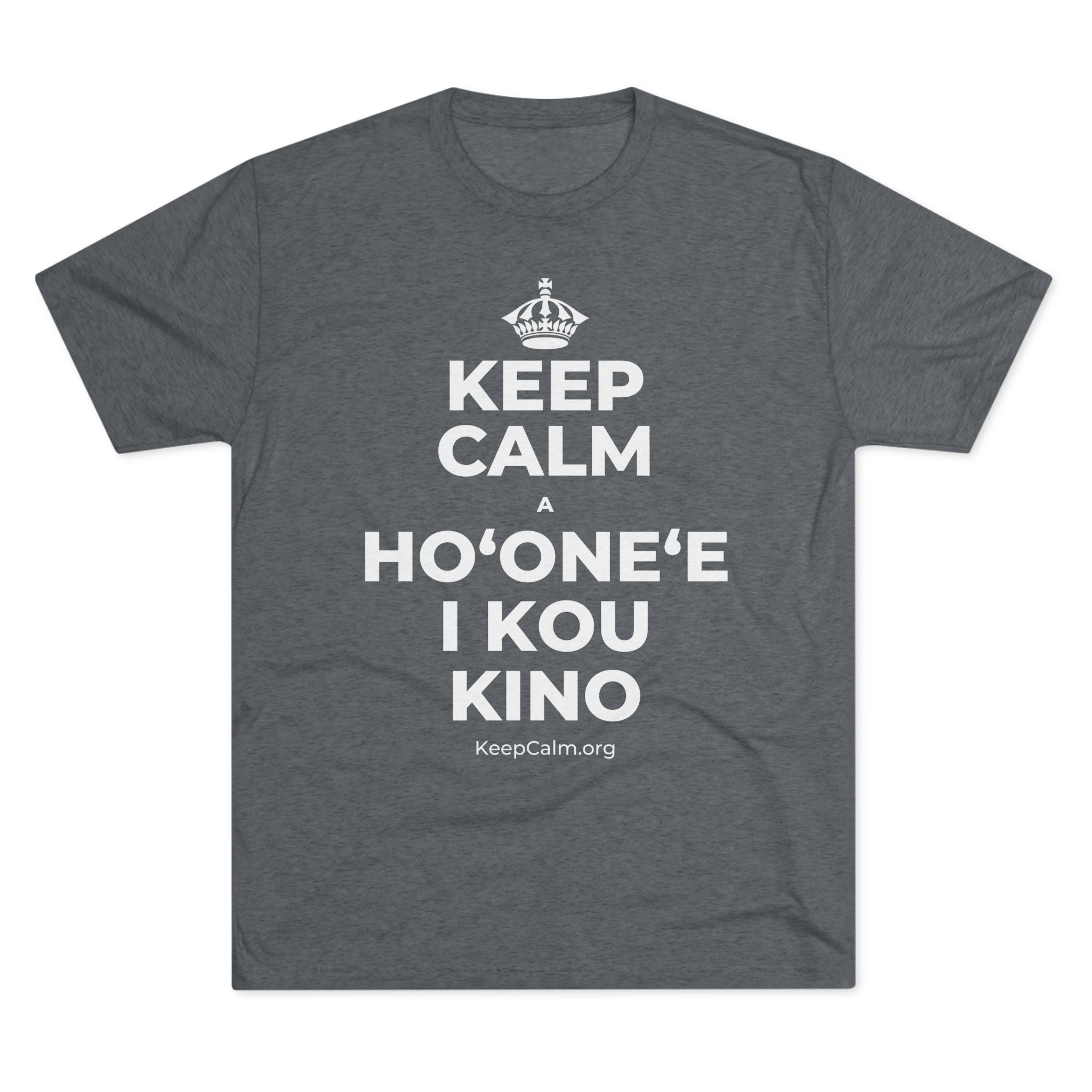 KEEP CALM A HOʻONEʻE I KOU KINO Tri-Blend Tee