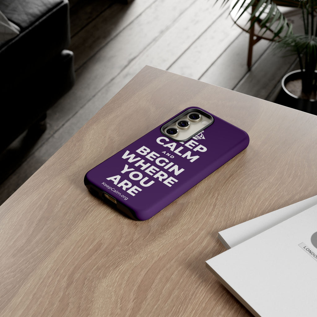 KEEP CALM AND BEGIN WHERE YOU ARE Phone Case
