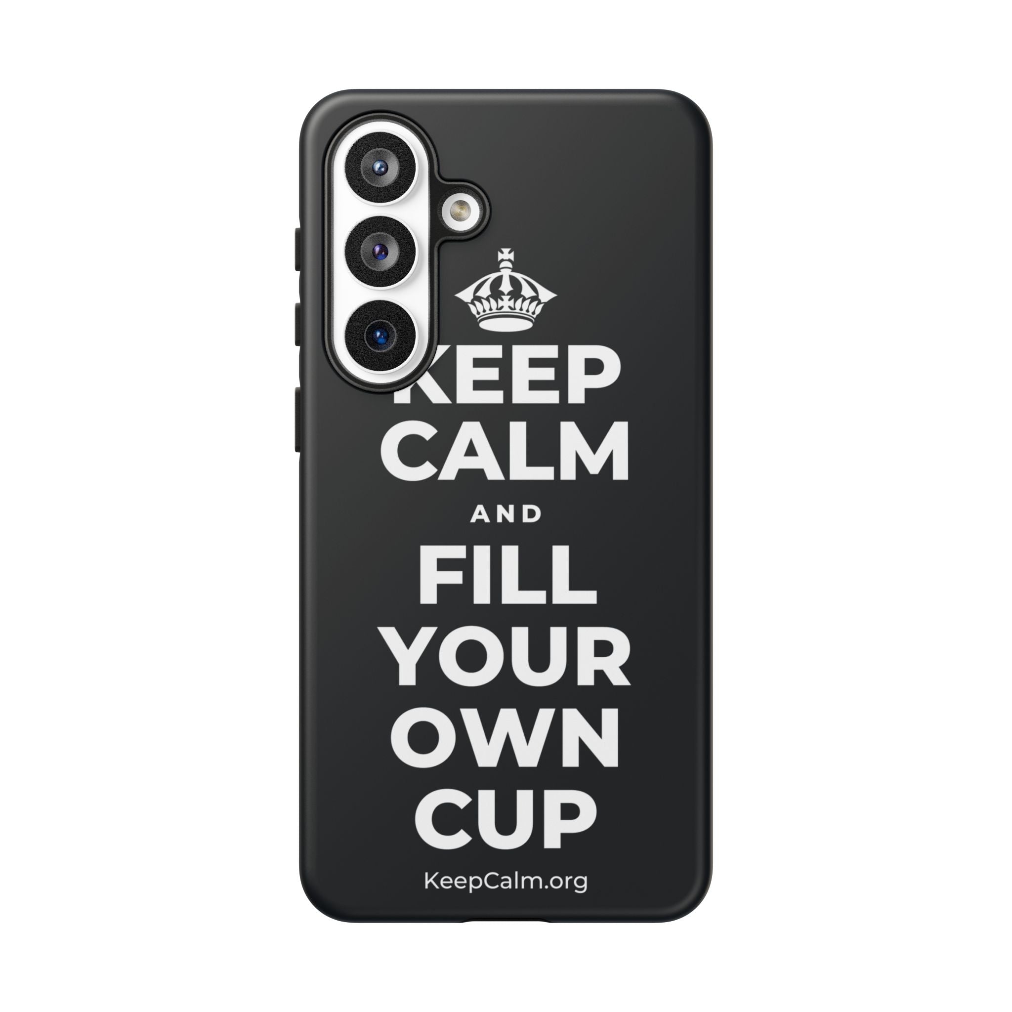 KEEP CALM AND FILL YOUR OWN CUP Phone Case (Dark)