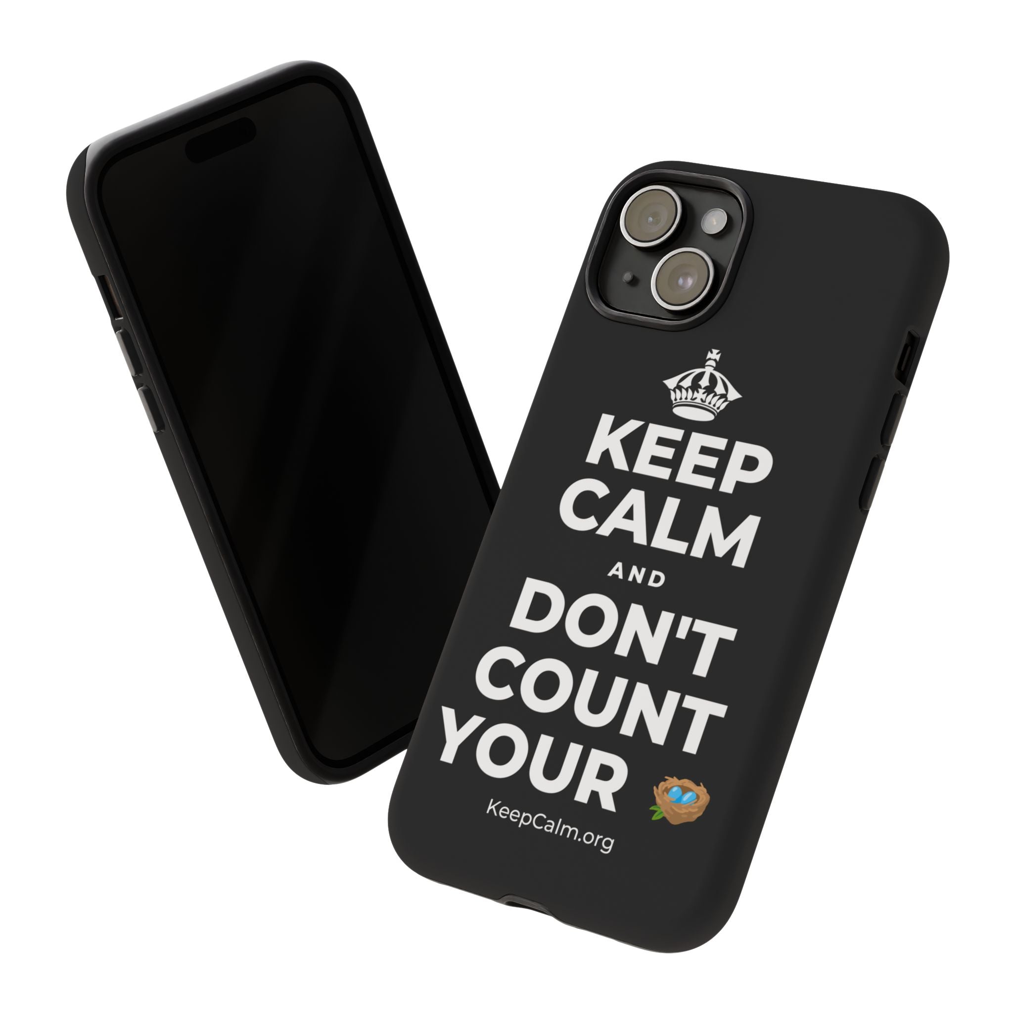 KEEP CALM AND DON'T COUNT YOUR 🪺 Phone Case