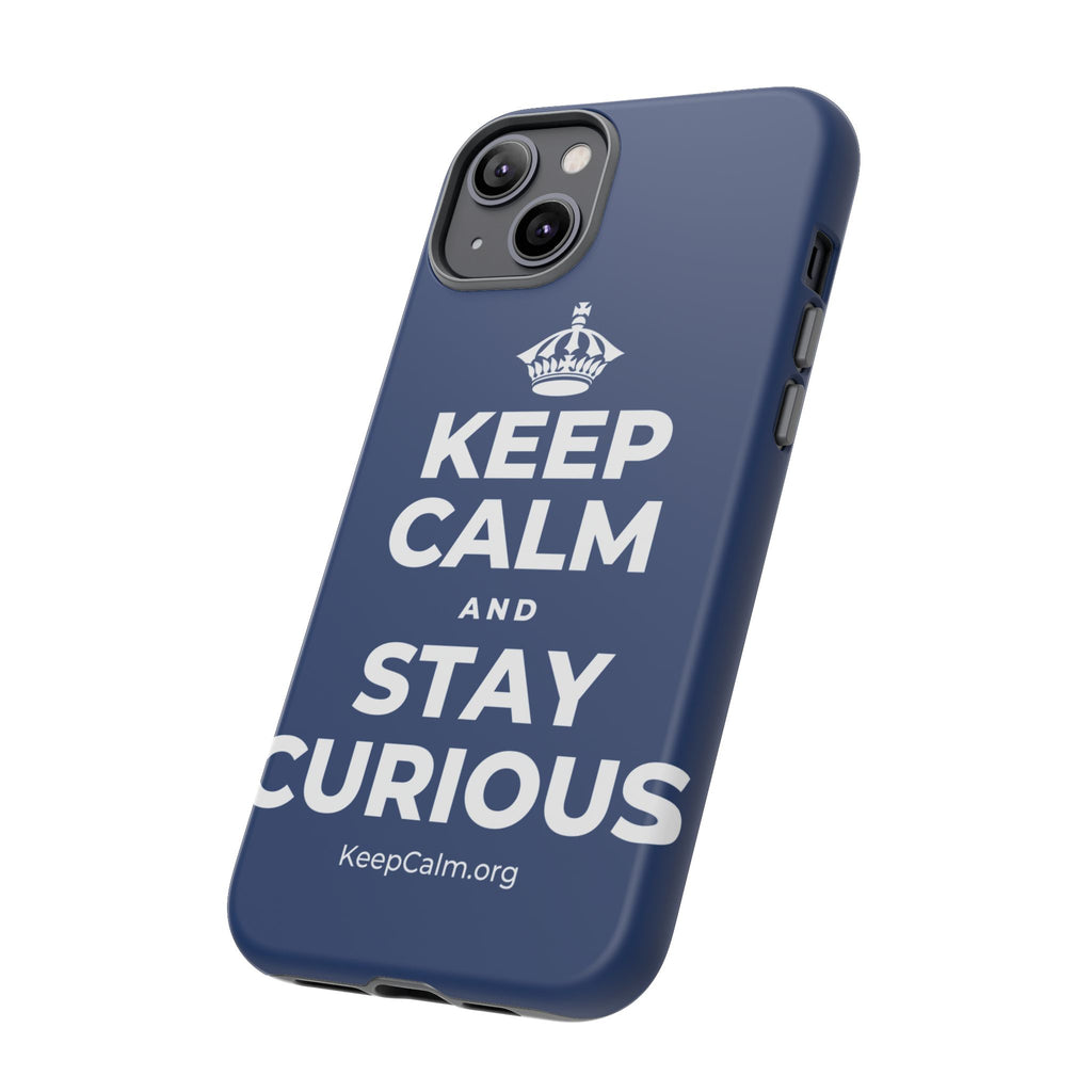 KEEP CALM AND STAY CURIOUS Phone Case
