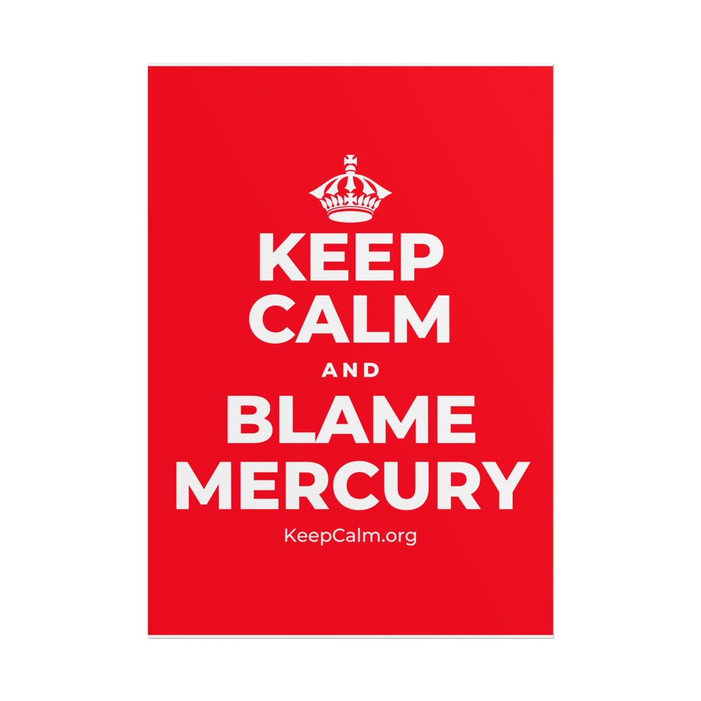 KEEP CALM AND BLAME MERCURY Poster