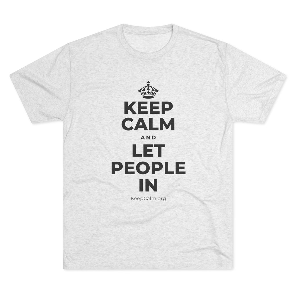 KEEP CALM AND LET PEOPLE IN Tri-Blend Tee
