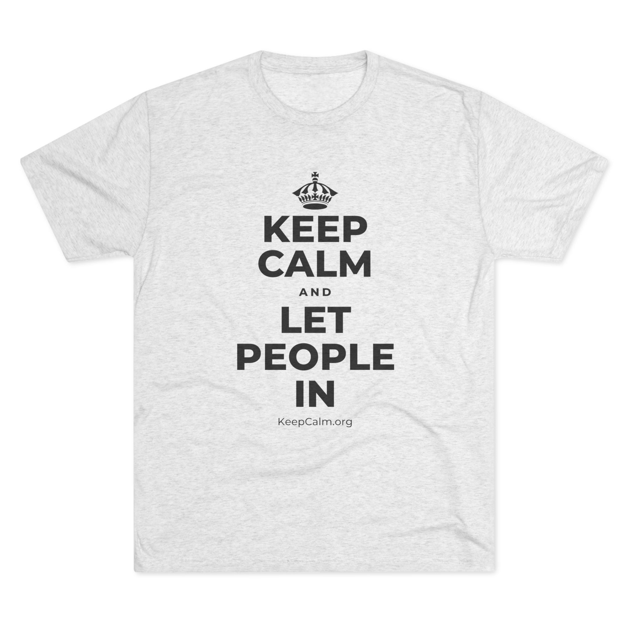 KEEP CALM AND LET PEOPLE IN Tri-Blend Tee