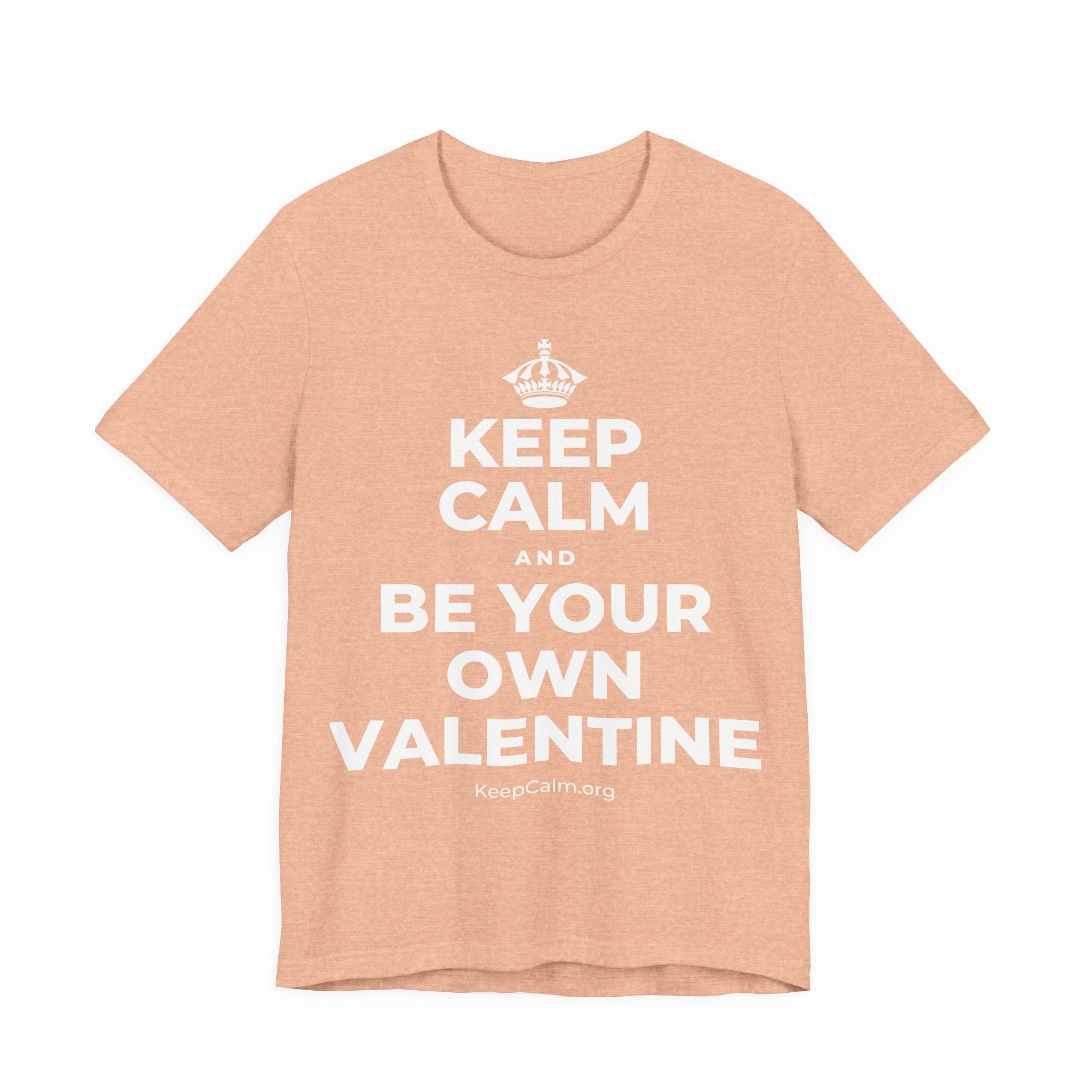 KEEP CALM AND BE YOUR OWN VALENTINE T-Shirt (Soft Cream–Heather Mauve)