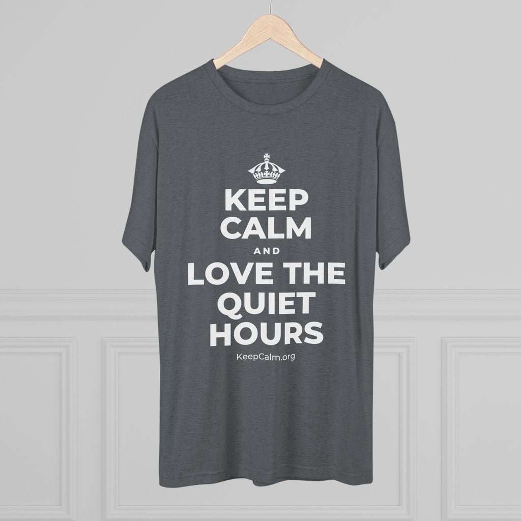 KEEP CALM AND LOVE THE QUIET HOURS Tri-Blend Tee