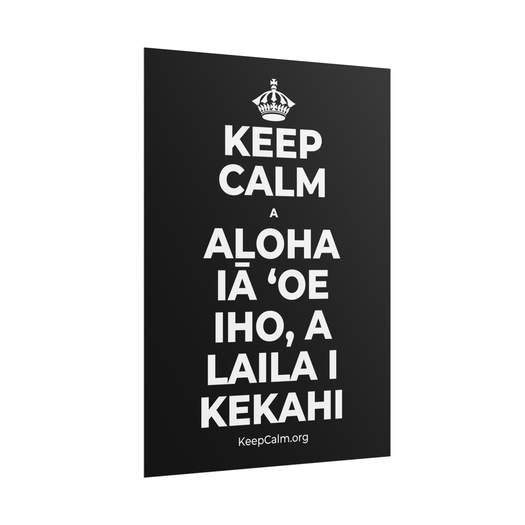 KEEP CALM A ALOHA IĀ ʻOE IHO, A LAILA I KEKAHI Poster