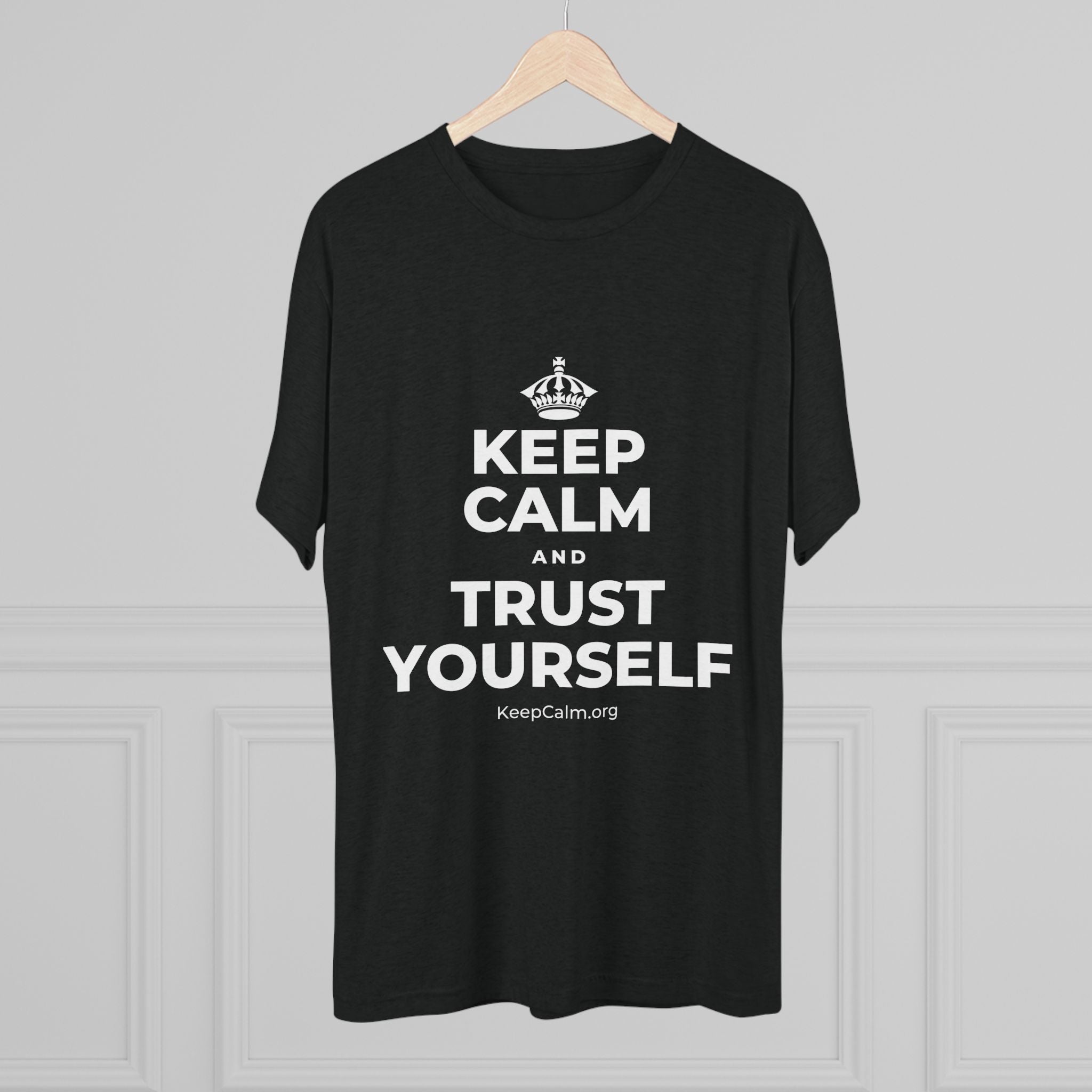 KEEP CALM AND TRUST YOURSELF Tri-Blend Tee