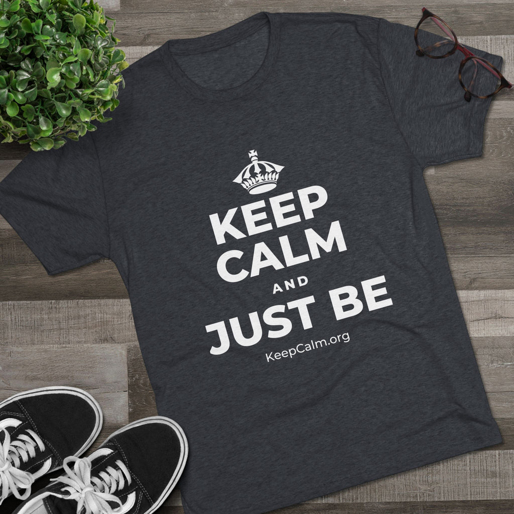 KEEP CALM AND JUST BE Tri-Blend Tee