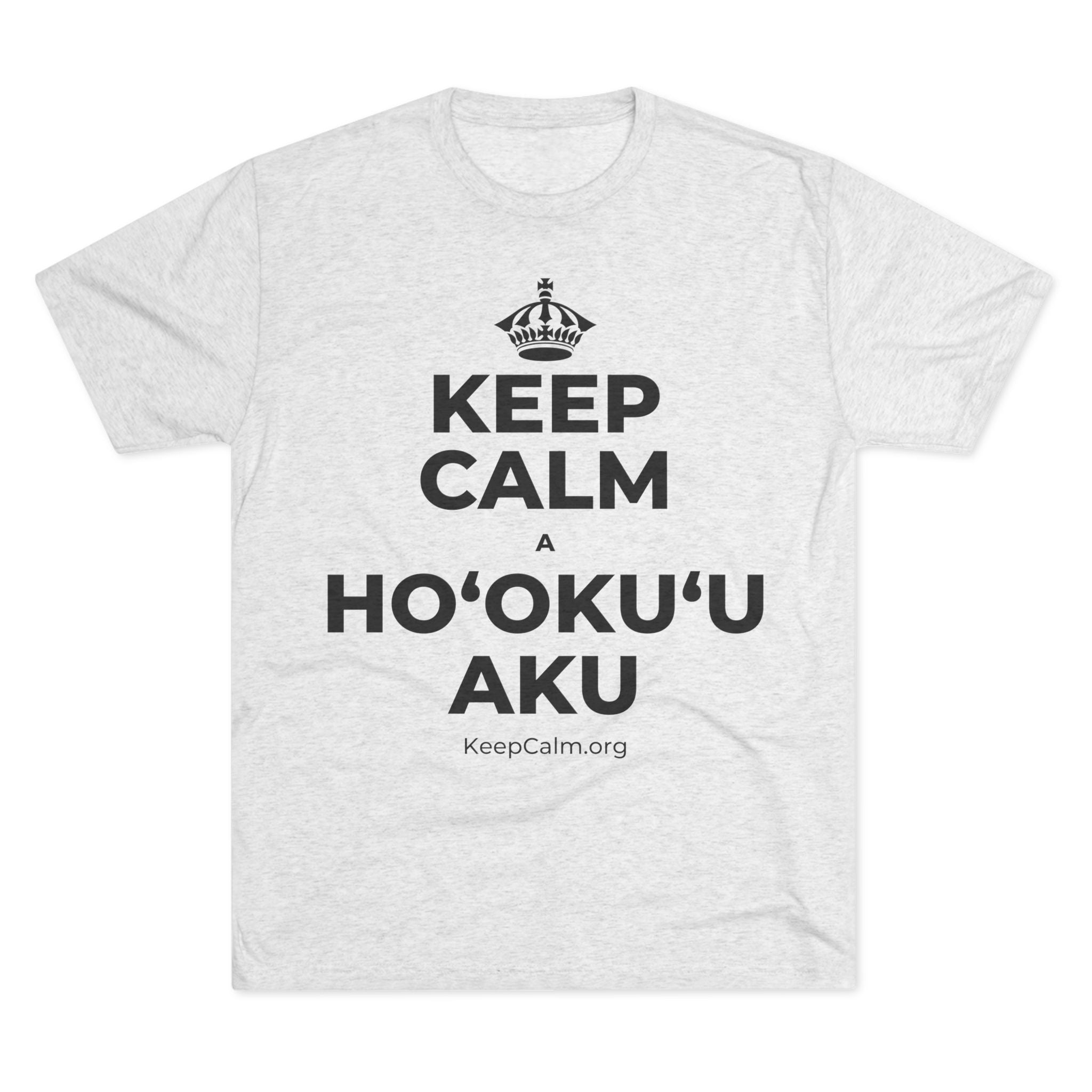 KEEP CALM A HOʻOKUʻU AKU Tri-Blend Tee