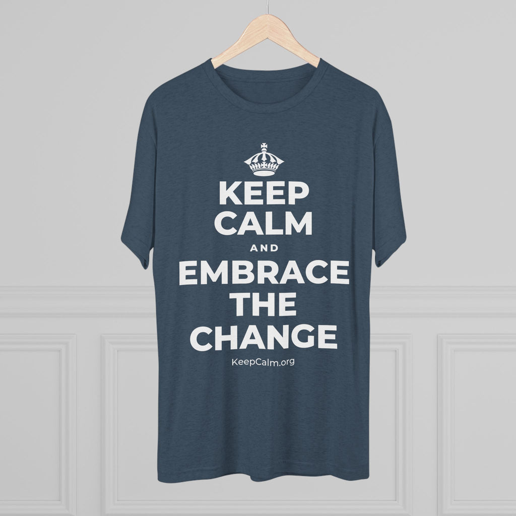 KEEP CALM AND EMBRACE THE CHANGE Tri-Blend Tee