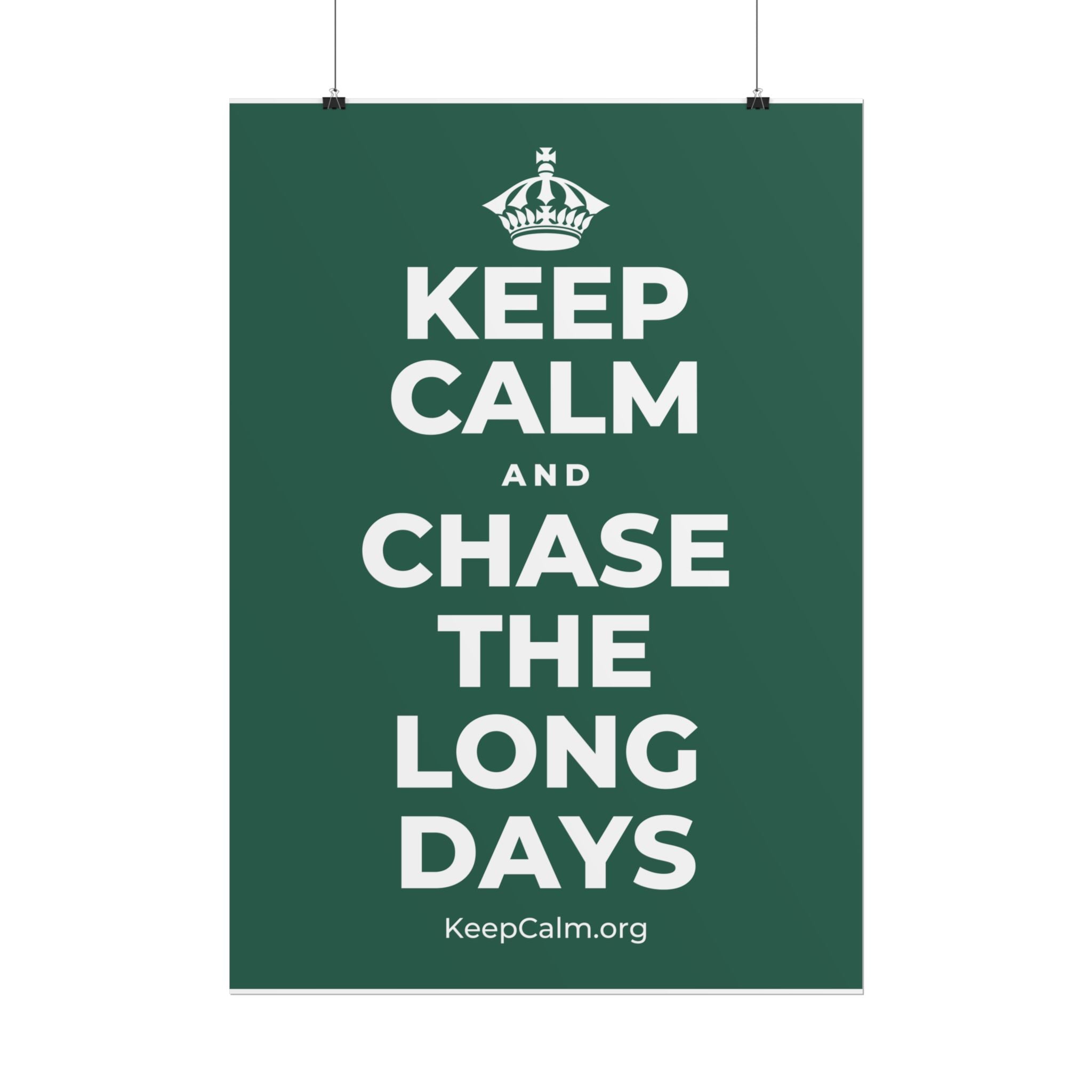 KEEP CALM AND CHASE THE LONG DAYS Poster