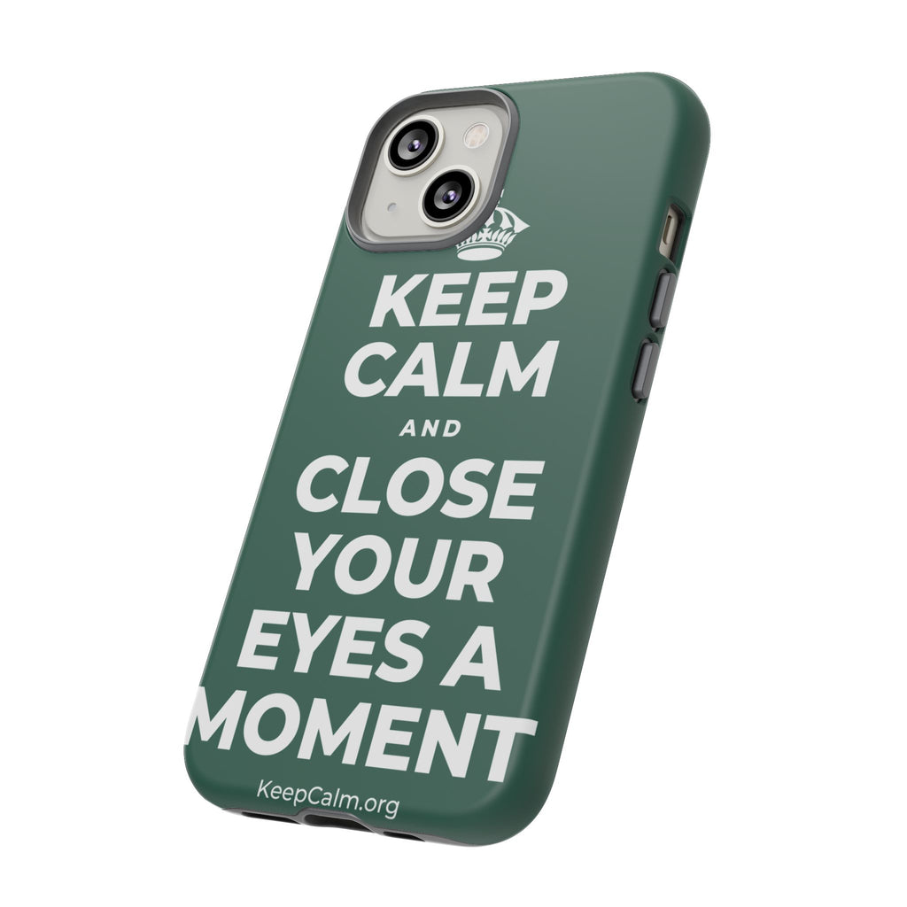 KEEP CALM AND CLOSE YOUR EYES A MOMENT Phone Case