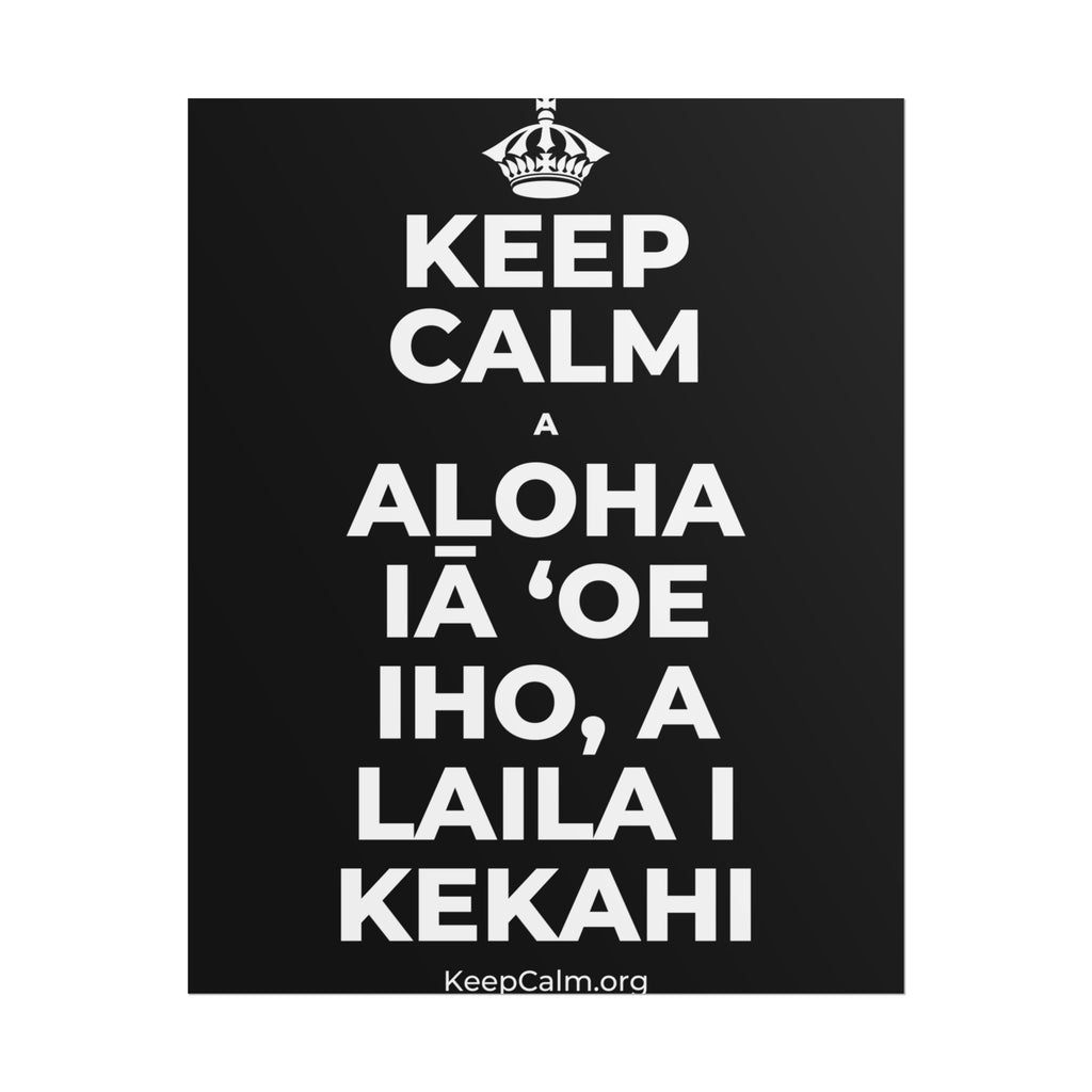 KEEP CALM A ALOHA IĀ ʻOE IHO, A LAILA I KEKAHI Poster