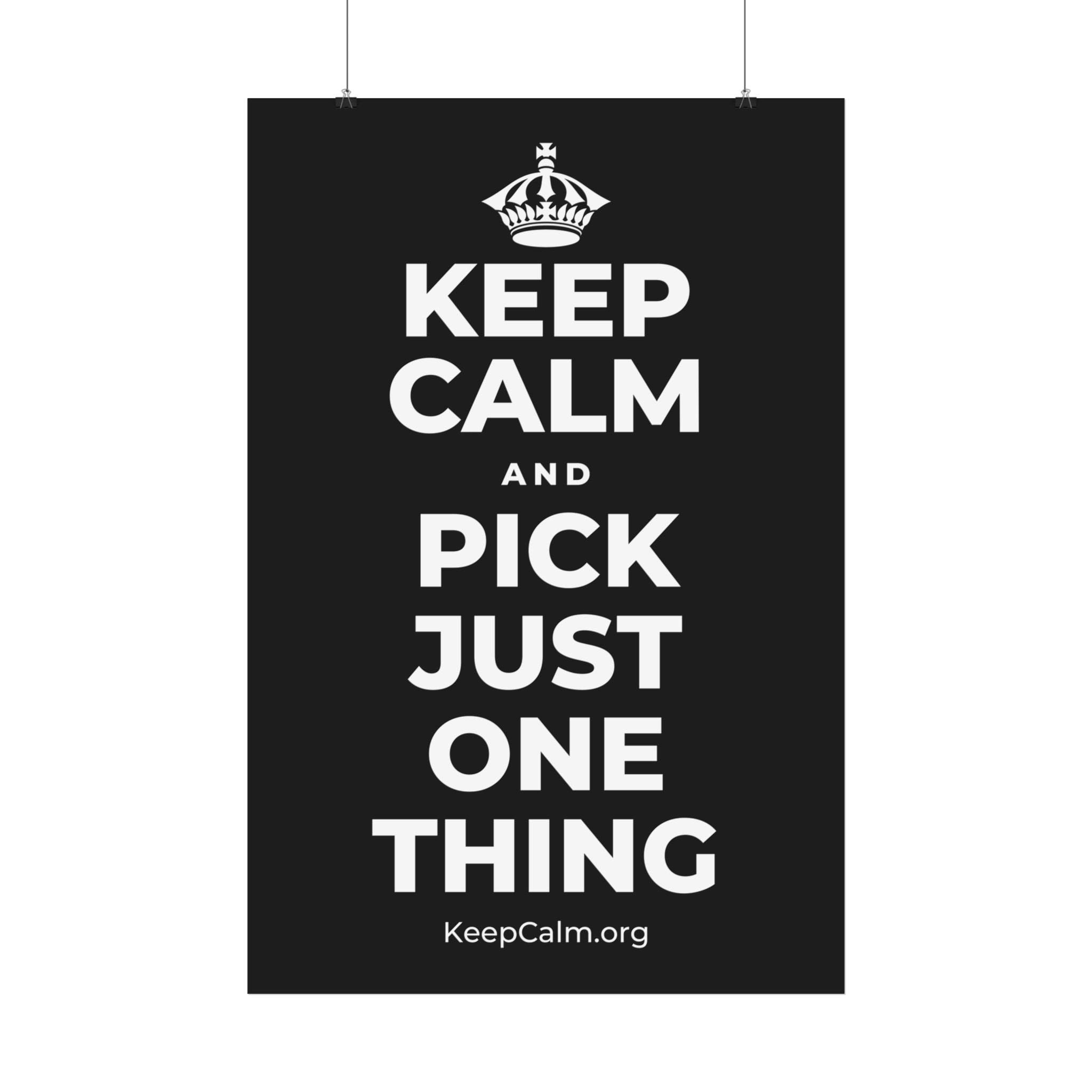KEEP CALM AND PICK JUST ONE THING Satin Poster