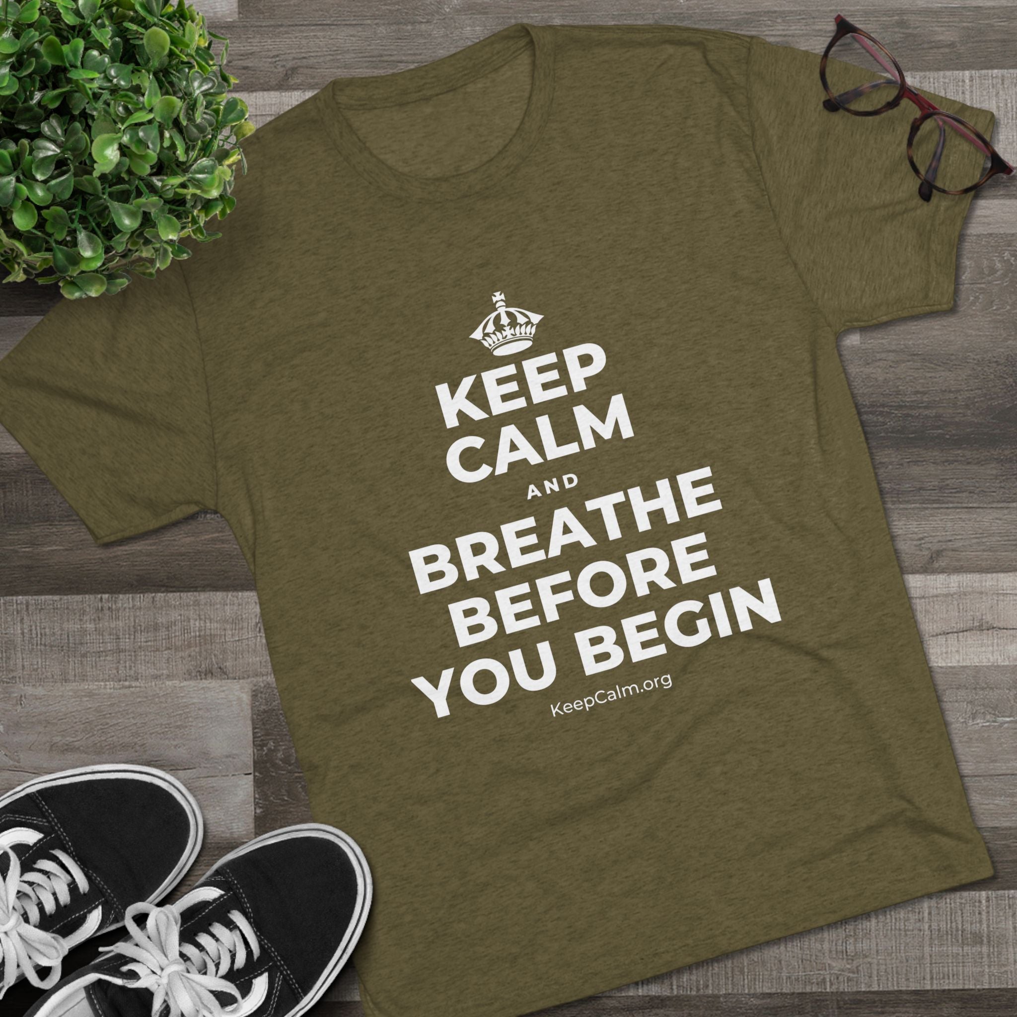 KEEP CALM AND BREATHE BEFORE YOU BEGIN Tri-Blend Tee