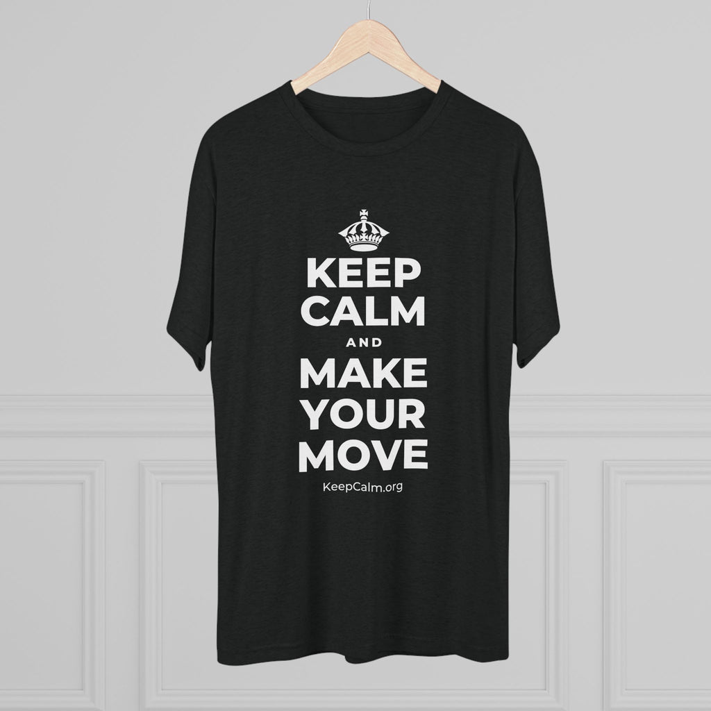 KEEP CALM AND MAKE YOUR MOVE Tri-Blend Tee