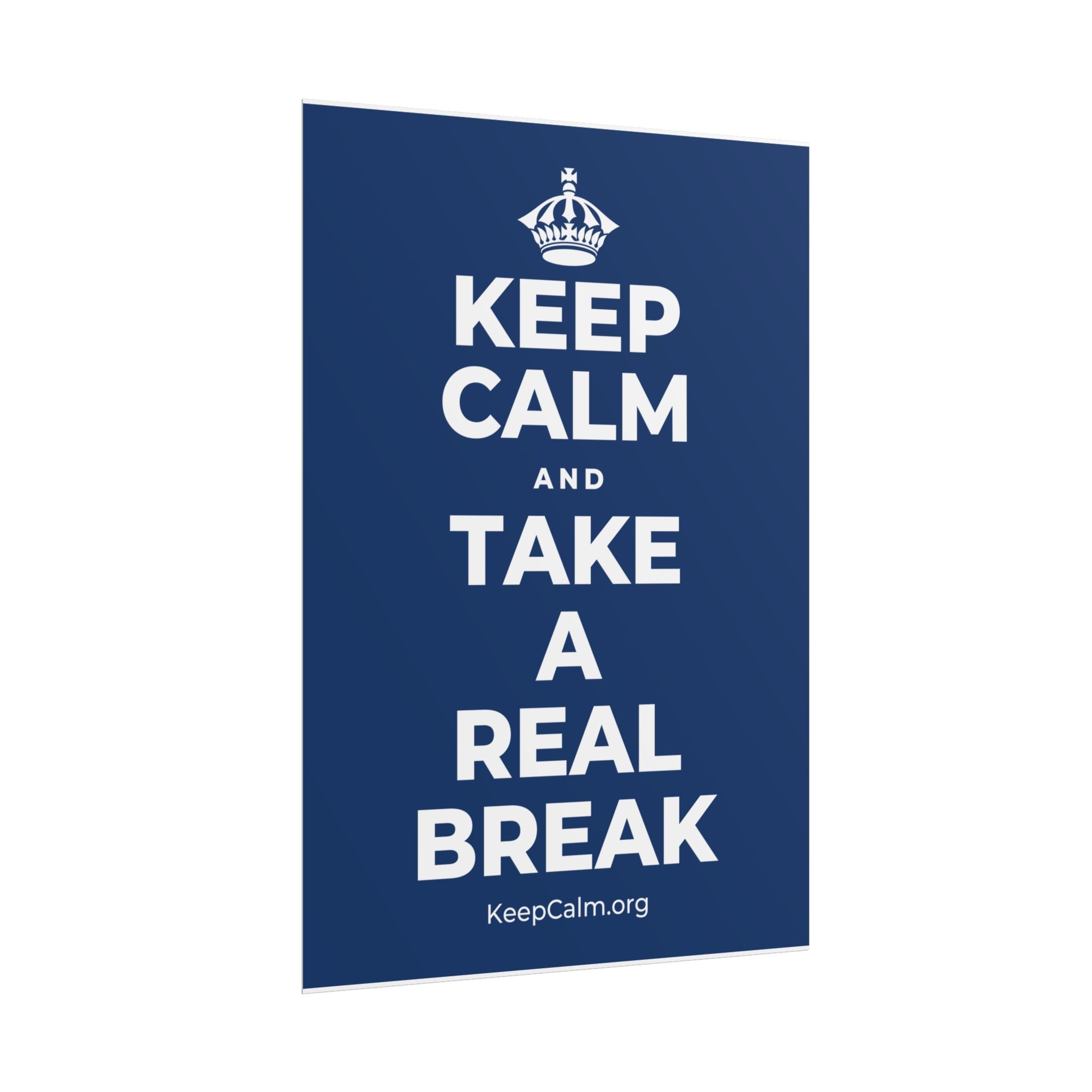 KEEP CALM AND TAKE A REAL BREAK Poster