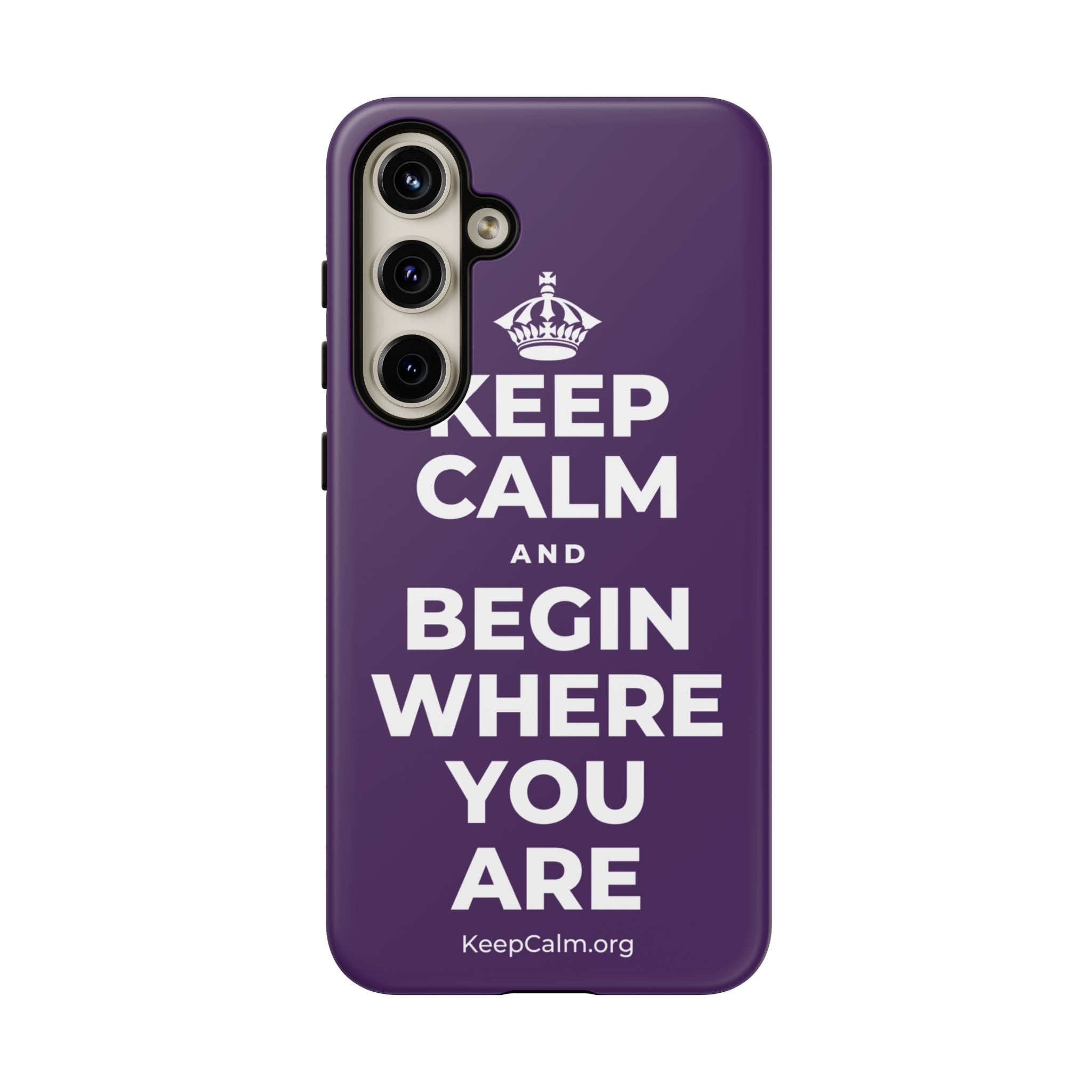 KEEP CALM AND BEGIN WHERE YOU ARE Phone Case