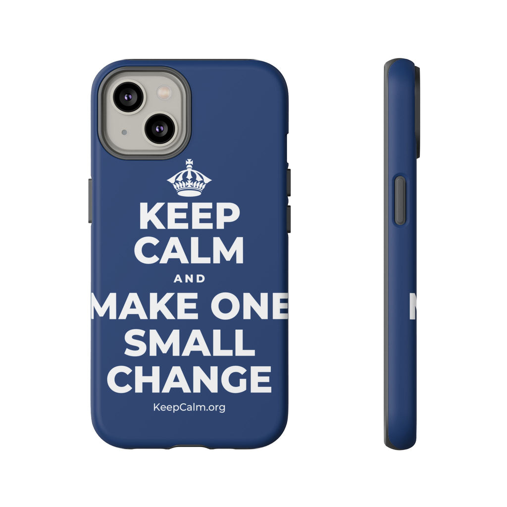 KEEP CALM AND MAKE ONE SMALL CHANGE Phone Case