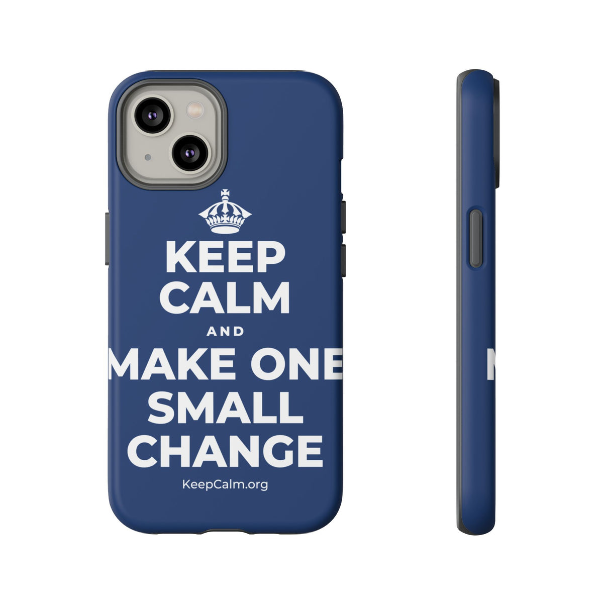 KEEP CALM AND MAKE ONE SMALL CHANGE Phone Case
