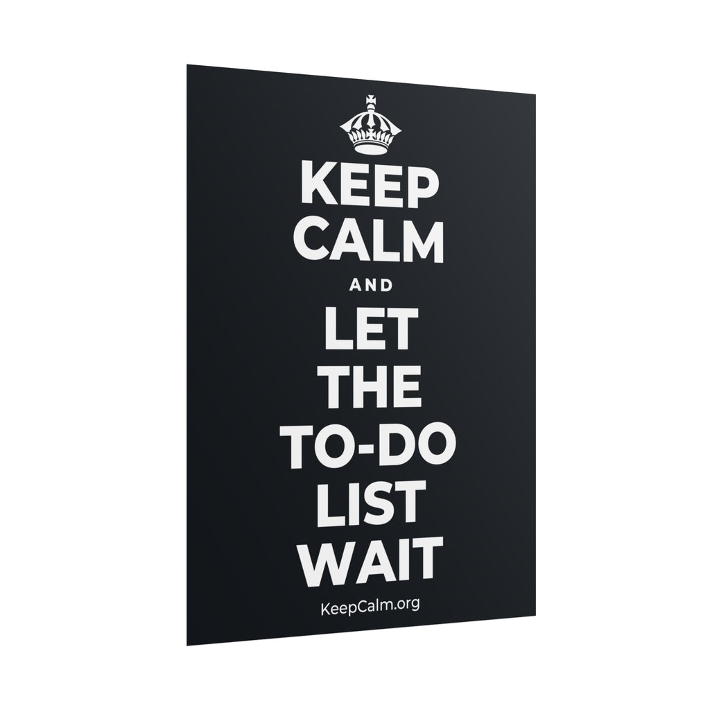 KEEP CALM AND LET THE TO-DO LIST WAIT Poster (Dark)