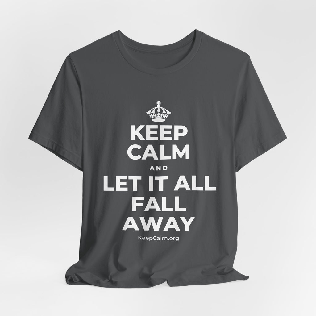 KEEP CALM AND LET IT ALL FALL AWAY T-Shirt (White–Asphalt)
