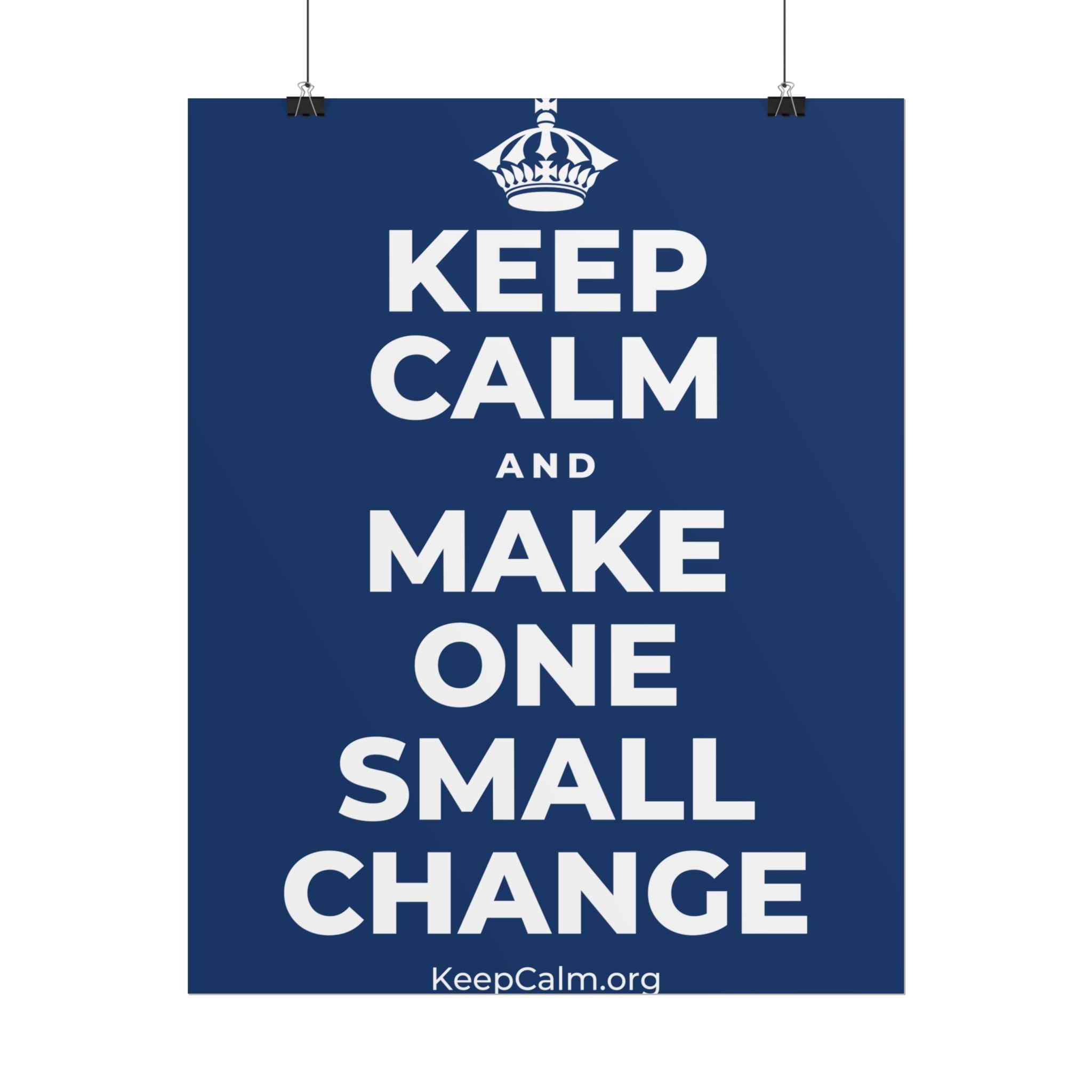 KEEP CALM AND MAKE ONE SMALL CHANGE Poster