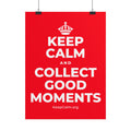 KEEP CALM AND COLLECT GOOD MOMENTS Poster