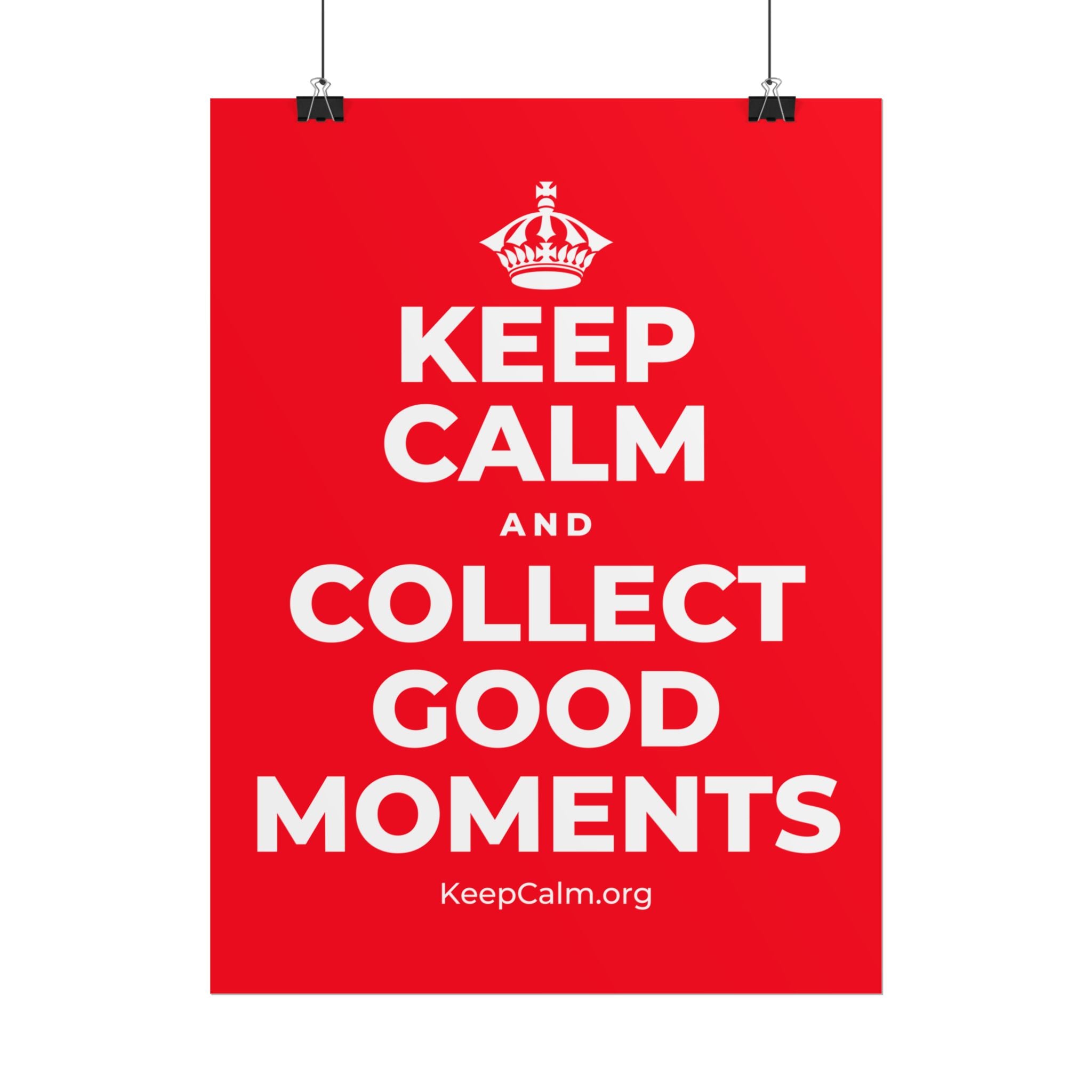 KEEP CALM AND COLLECT GOOD MOMENTS Poster