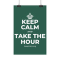 KEEP CALM AND TAKE THE HOUR Satin Poster