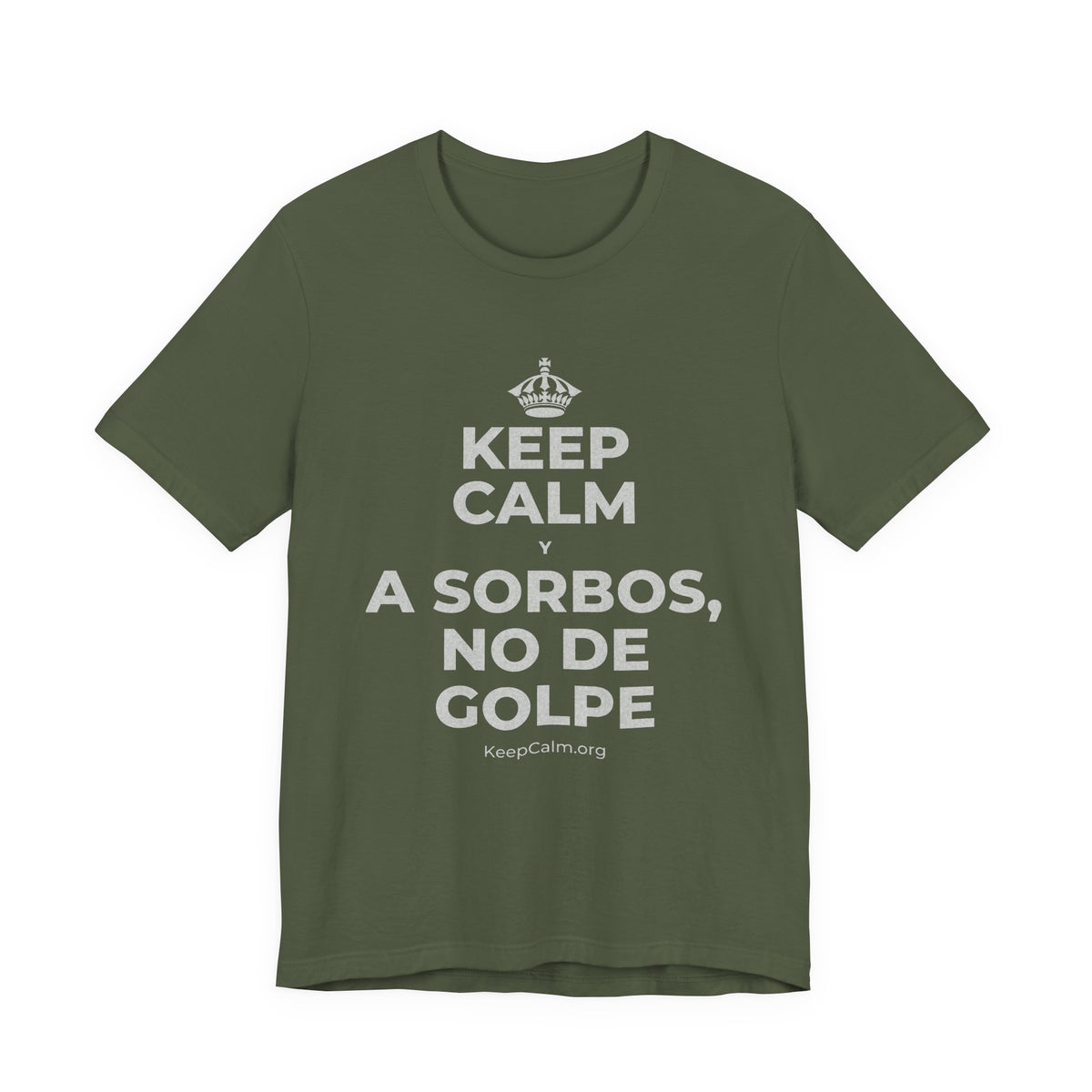 KEEP CALM Y A SORBOS, NO DE GOLPE T-Shirt (Military Green–Autumn)