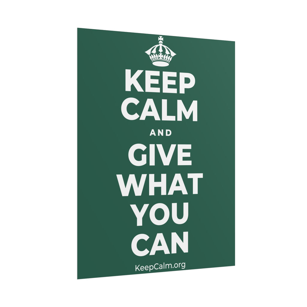 KEEP CALM AND GIVE WHAT YOU CAN Poster